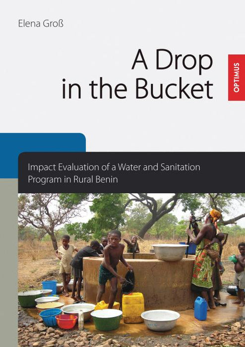 A Drop in the Bucket - Impact Evaluation of a Water and Sanitation Program in Rural Benin SIEVERSMEDIEN A Drop in the Bucket - Impact Evaluation of a Water and Sanitation Program in Rural Benin SIEVERSMEDIEN