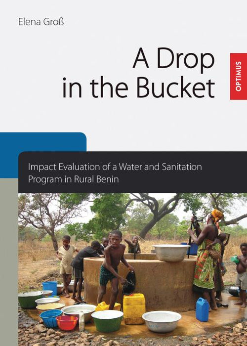 A Drop in the Bucket - Impact Evaluation of a Water and Sanitation Program in Rural Benin SIEVERSMEDIEN A Drop in the Bucket - Impact Evaluation of a Water and Sanitation Program in Rural Benin SIEVERSMEDIEN
