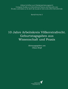 Band 5 | 10 Jahre Arbeitskreis Völkerstrafrecht - Geburtstagsgaben aus Wissenschaft und Praxis SIEVERSMEDIEN