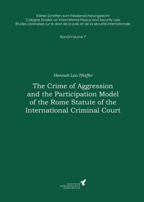 Band 7 | The Crime of Aggression and the Participation Model of the Rome Statute of the International Criminal Court SIEVERSMEDIEN Band 7 | The Crime of Aggression and the Participation Model of the Rome Statute of the International Criminal Court SIEVERSMEDIEN