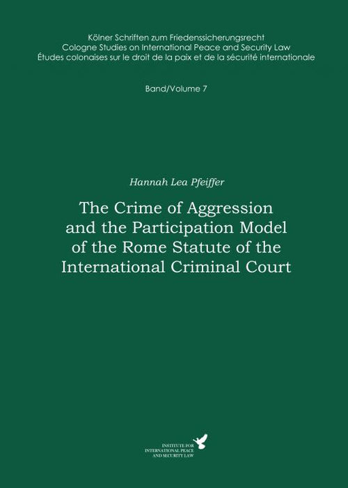 Band 7 | The Crime of Aggression and the Participation Model of the Rome Statute of the International Criminal Court SIEVERSMEDIEN Band 7 | The Crime of Aggression and the Participation Model of the Rome Statute of the International Criminal Court SIEVERSMEDIEN