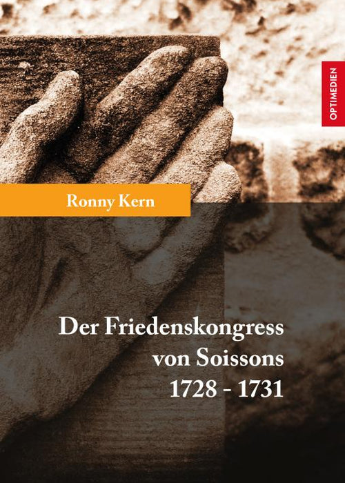 Der Friedenskongress von Soissons 1728-1731 | 2. Auflage SIEVERSMEDIEN Der Friedenskongress von Soissons 1728-1731 | 2. Auflage SIEVERSMEDIEN