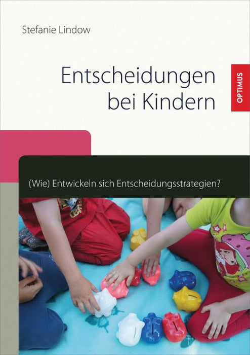 Entscheidungen bei Kindern. (Wie) Entwickeln sich Entscheidungsstrategien? SIEVERSMEDIEN Entscheidungen bei Kindern. (Wie) Entwickeln sich Entscheidungsstrategien? SIEVERSMEDIEN