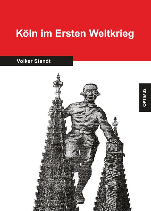 Köln im Ersten Weltkrieg. Veränderungen in der Stadt und des Lebens der Bürger 1914-1918 SIEVERSMEDIEN Köln im Ersten Weltkrieg. Veränderungen in der Stadt und des Lebens der Bürger 1914-1918 SIEVERSMEDIEN