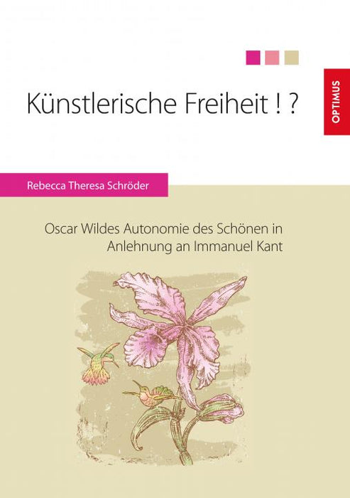 Künstlerische Freiheit!? Oscar Wildes Autonomie des Schönen in Anlehnung an Immanuel Kant SIEVERSMEDIEN Künstlerische Freiheit!? Oscar Wildes Autonomie des Schönen in Anlehnung an Immanuel Kant SIEVERSMEDIEN