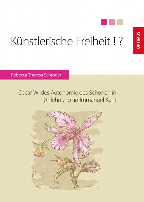 Künstlerische Freiheit!? Oscar Wildes Autonomie des Schönen in Anlehnung an Immanuel Kant SIEVERSMEDIEN Künstlerische Freiheit!? Oscar Wildes Autonomie des Schönen in Anlehnung an Immanuel Kant SIEVERSMEDIEN