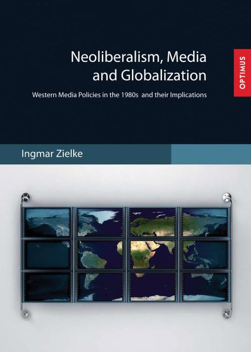 Neoliberalism, Media and Globalization. Western Media Policies in the 1980s and their Implications SIEVERSMEDIEN Neoliberalism, Media and Globalization. Western Media Policies in the 1980s and their Implications SIEVERSMEDIEN