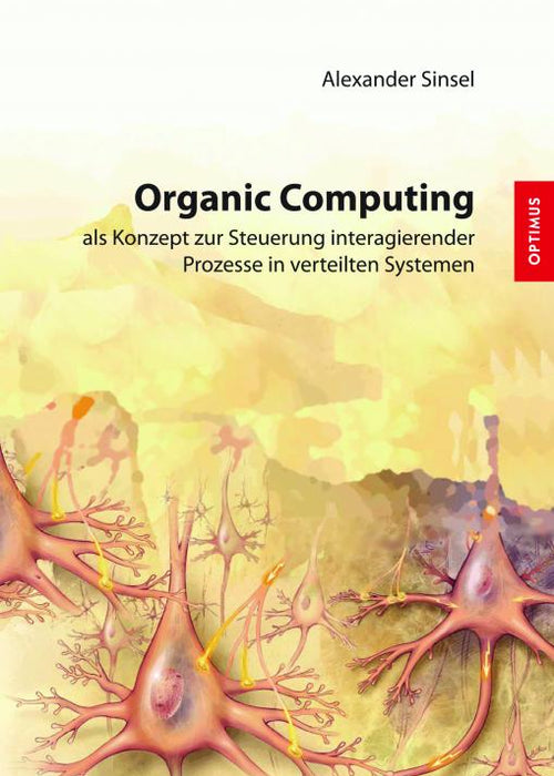 Organic Computing als Konzept zur Steuerung interagierender Prozesse in verteilten Systemen SIEVERSMEDIEN Organic Computing als Konzept zur Steuerung interagierender Prozesse in verteilten Systemen SIEVERSMEDIEN