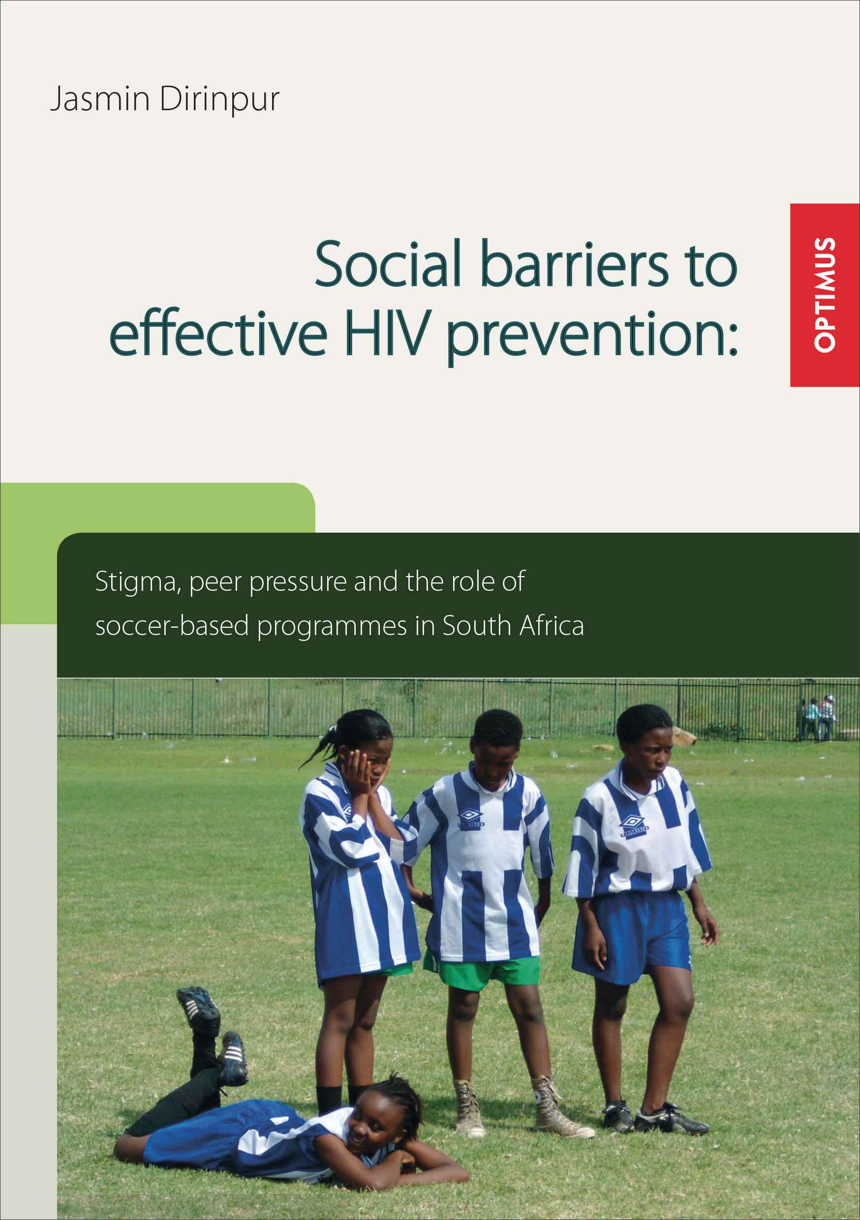 Social barriers to effective HIV prevention. Stigma, peer pressure and the role of soccer-based programmes in South Africa SIEVERSMEDIEN Social barriers to effective HIV prevention. Stigma, peer pressure and the role of soccer-based programmes in South Africa SIEVERSMEDIEN