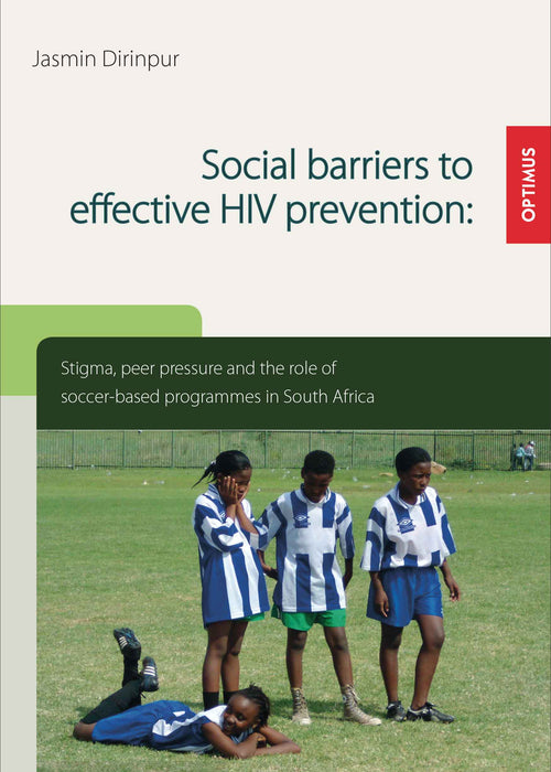Social barriers to effective HIV prevention. Stigma, peer pressure and the role of soccer-based programmes in South Africa SIEVERSMEDIEN Social barriers to effective HIV prevention. Stigma, peer pressure and the role of soccer-based programmes in South Africa SIEVERSMEDIEN