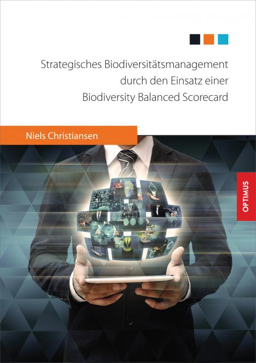 Strategisches Biodiversitätsmanagement durch den Einsatz einer Biodiversity Balanced Scorecard SIEVERSMEDIEN Strategisches Biodiversitätsmanagement durch den Einsatz einer Biodiversity Balanced Scorecard SIEVERSMEDIEN