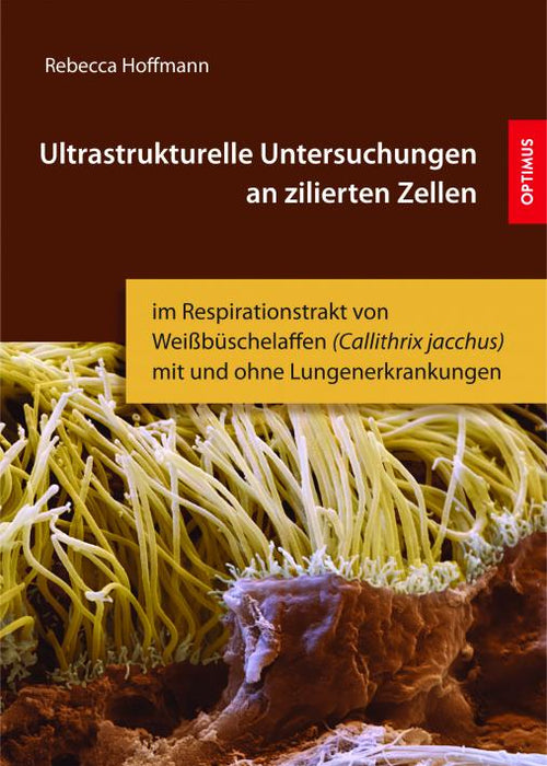 Ultrastrukturelle Untersuchungen an zilierten Zellen im Respirationstrakt von Weißbüschelaffen SIEVERSMEDIEN Ultrastrukturelle Untersuchungen an zilierten Zellen im Respirationstrakt von Weißbüschelaffen SIEVERSMEDIEN