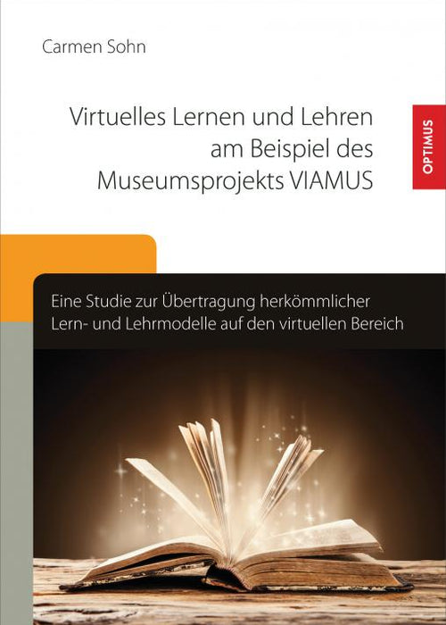 Virtuelles Lernen und Lehren am Beispiel des Museumsprojekts VIAMUS SIEVERSMEDIEN Virtuelles Lernen und Lehren am Beispiel des Museumsprojekts VIAMUS SIEVERSMEDIEN