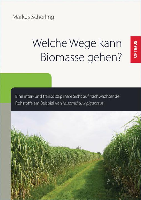 Welche Wege kann Biomasse gehen? Eine inter- und transdisziplinäre Sicht auf nachwachsende Rohstoffe SIEVERSMEDIEN Welche Wege kann Biomasse gehen? Eine inter- und transdisziplinäre Sicht auf nachwachsende Rohstoffe SIEVERSMEDIEN