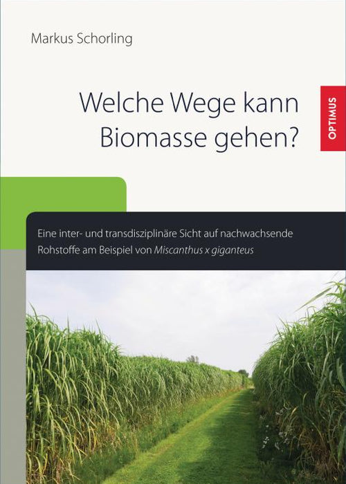 Welche Wege kann Biomasse gehen? Eine inter- und transdisziplinäre Sicht auf nachwachsende Rohstoffe SIEVERSMEDIEN Welche Wege kann Biomasse gehen? Eine inter- und transdisziplinäre Sicht auf nachwachsende Rohstoffe SIEVERSMEDIEN