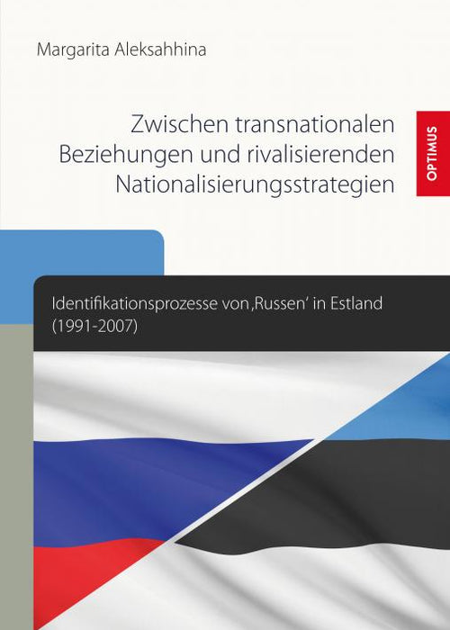 Zwischen transnationalen Beziehungen und rivalisierenden Nationalisierungsstrategien. Identifikationsprozesse von ‚Russen‘ in Estland (1991-2007) SIEVERSMEDIEN Zwischen transnationalen Beziehungen und rivalisierenden Nationalisierungsstrategien. Identifikationsprozesse von ‚Russen‘ in Estland (1991-2007) SIEVERSMEDIEN