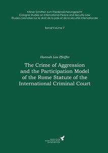 Band 7 | The Crime of Aggression and the Participation Model of the Rome Statute of the International Criminal Court SIEVERSMEDIEN