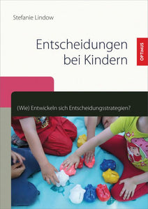 Entscheidungen bei Kindern. (Wie) Entwickeln sich Entscheidungsstrategien? SIEVERSMEDIEN