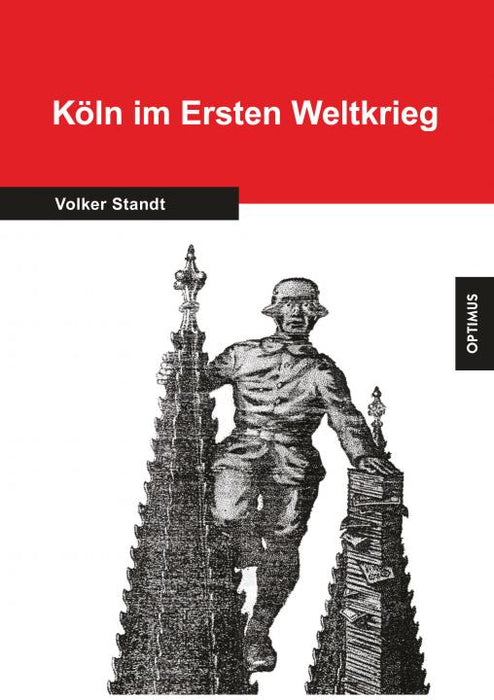 Köln im Ersten Weltkrieg. Veränderungen in der Stadt und des Lebens der Bürger 1914-1918 SIEVERSMEDIEN