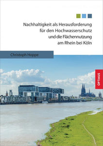 Nachhaltigkeit als Herausforderung für den Hochwasserschutz und die Flächennutzung am Rhein bei Köln SIEVERSMEDIEN