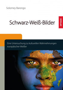 Schwarz-Weiß-Bilder. Eine Untersuchung zu kulturellen Wahrnehmungen europäischer Weißer SIEVERSMEDIEN