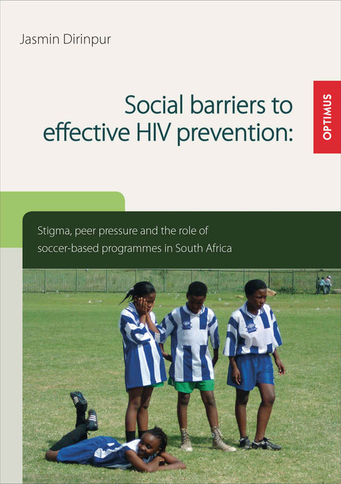 Social barriers to effective HIV prevention. Stigma, peer pressure and the role of soccer-based programmes in South Africa SIEVERSMEDIEN