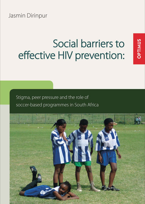 Social barriers to effective HIV prevention. Stigma, peer pressure and the role of soccer-based programmes in South Africa SIEVERSMEDIEN