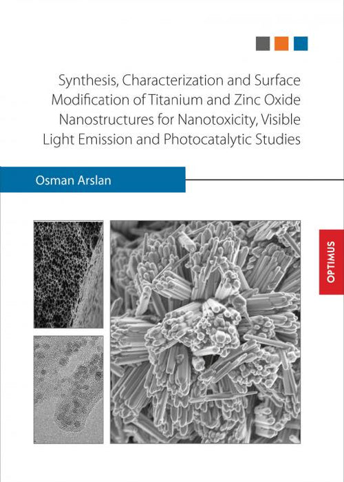 Synthesis, Characterization and Surface Modification of Titanium and Zinc Oxide Nanostructures for Nanotoxicity, Visible Light Emission and Photocatalytic Studies SIEVERSMEDIEN