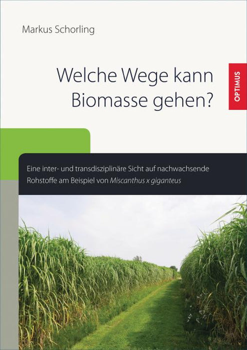 Welche Wege kann Biomasse gehen? Eine inter- und transdisziplinäre Sicht auf nachwachsende Rohstoffe SIEVERSMEDIEN
